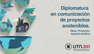 La UTN lanza su Diplomatura en Comunicación de Proyectos Sostenibles: así podés anotarte